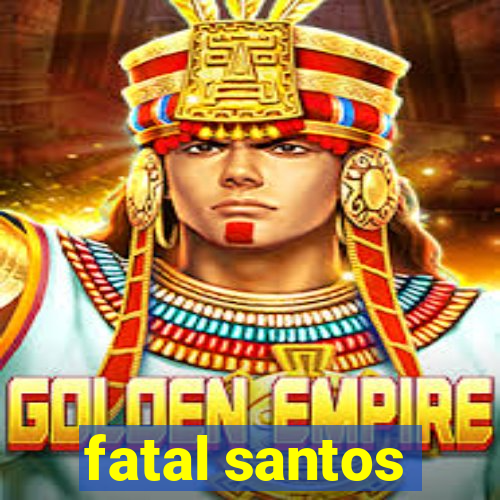 fatal santos